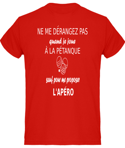 T-shirt ne me dérangez pas quand je joue à la pétanque sauf pour me proposer l'apéro