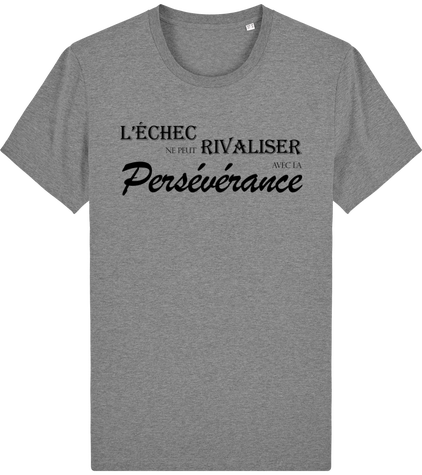 T-shirt Unisex - L'échec ne peut rivaliser avec la persévérance (Collection Citations Inspirantes n°