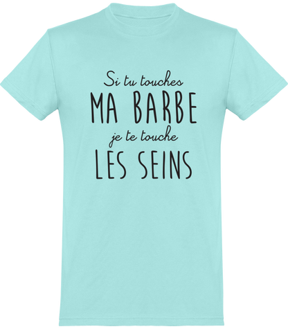 t-shirt drole si tu touches ma barbe je te touche les seins