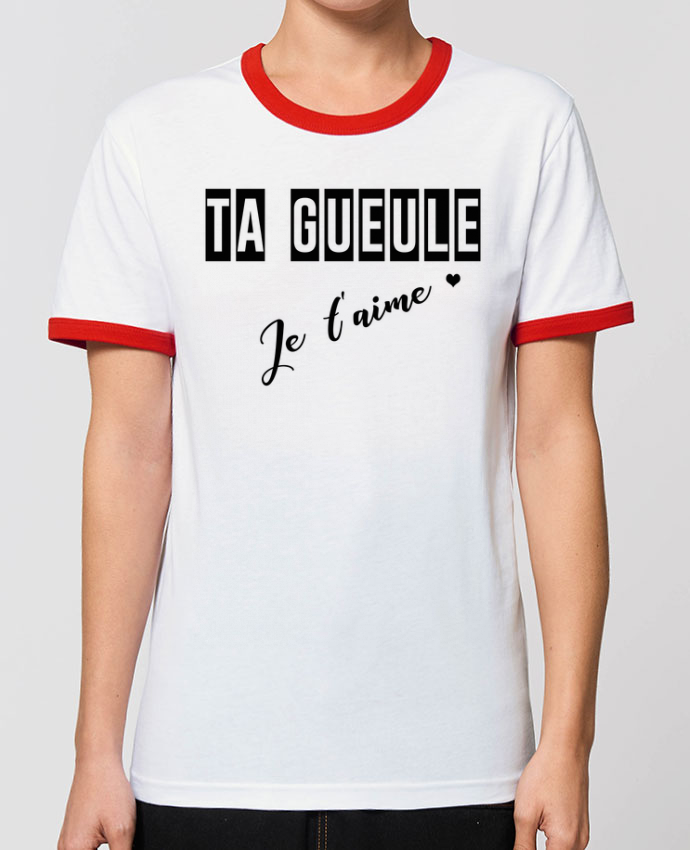 T Shirt Contrasté Unisexe Stanley Ringer Ta Gueule Je Taime Message Tunetoo 1899