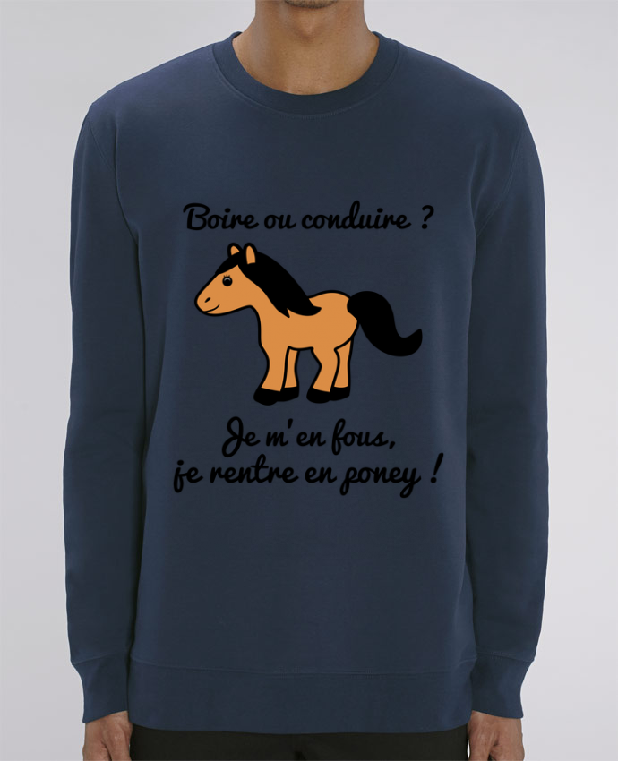 Sweat Col Rond Unisexe 350gr Stanley Changer Boire Ou Conduire Je M En Fous Je Rentre En Poney Humour Alcool Drole Humour Tunetoo