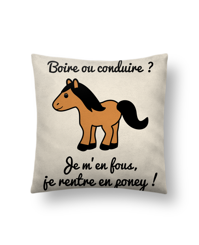 Coussin Toucher Peau De Peche 41 X 41 Cm Boire Ou Conduire Je M En Fous Je Rentre En Poney Humour Alcool Drole Benichan